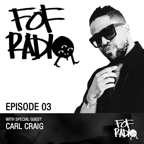 FOF Radio - Episode 03 - Carl Craig