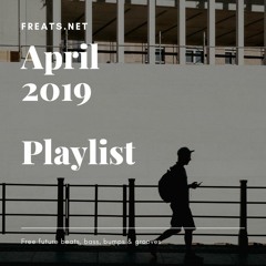 April 2019 ~ Playlist ~ Free ~ Beats ~ Bass ~ Grooves