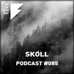On The 5th Day Podcast #085 - Skóll
