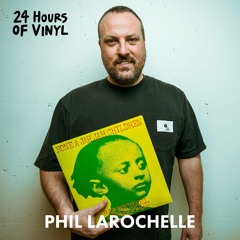 Phil Larochelle - 24 Hours of vinyl (19th Edition)