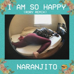 I AM SO HAPPY (feat. rorydotcomm) [RORY REMIX]