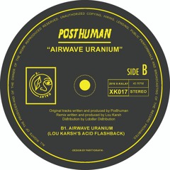 Posthuman - Airwave Uranium (Lou Karsh's Acid Flashback)
