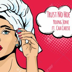 Trust No Hoe ft. Cha Cheese