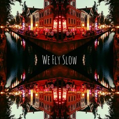 We Fly Slow