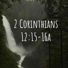2 Corinthians 12:15-16a (with Faith Valverde)