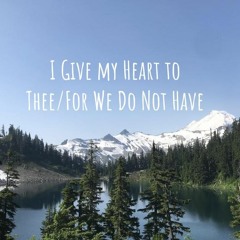 I Give My Heart to Thee/For we do not have (with G and Liv)