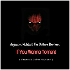 Jaybox vs Molella & The Outhere Brothers - If You Wanna Torrent (Vincenzo Caira MixMash).mp3