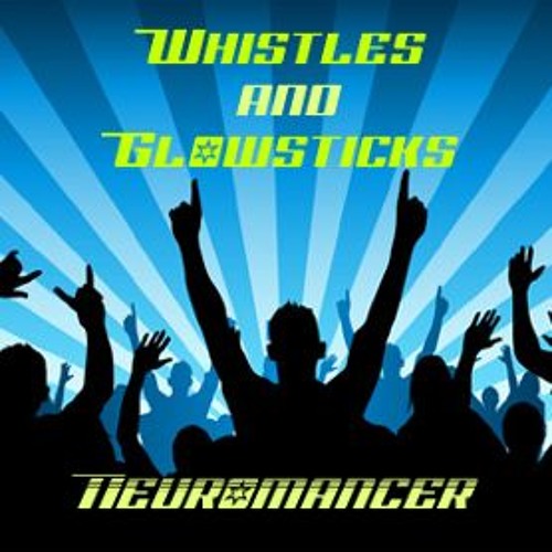 Neuromancer - Whistles + Glowsticks [Rave Psy]