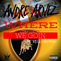 Andre Arnez - Where We Goin ft. Relli Bondz