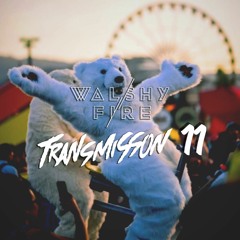 Walshy Fire - Transmission #11