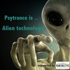 Psytrance is .. Alien Technology