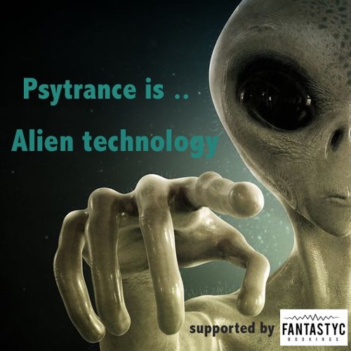 Psytrance is .. Alien Technology