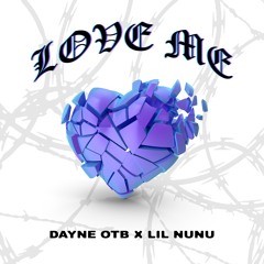 DAYNE OTB x LIL NUNU - LOVE ME