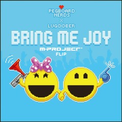 Pegboard Nerds & Lug00ber - Bring Me Joy (M-Project Flip) ***Free DL***