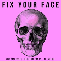Fix Your Face (Feat. Ying Yang Twins)