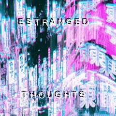 Estranged thoughts