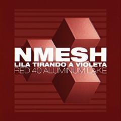 Nmesh - Red 40 Aluminum Lake (feat. Lila Tirando a Violeta)