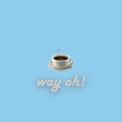 way oh!
