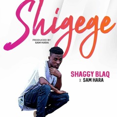 Shaggyblaq ft sam hara Shigege (Prod. Sam Hara)