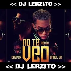 104 - No Te Veo - Casper Mágico - Anuel AA - Remix Sencillo  BPM - Dj LerZiTo