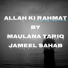 ALLAH KI REHMAT - MAULANA TARIQ JAMEEL EMOTIONAL BAYAN