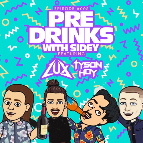 Pre Drinks with Sidey #02 Feat: LUX & Tyson Hoy