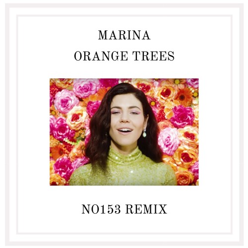 MARINA - Orange Trees (NO153 REMIX) *FREE DL @ BUY*