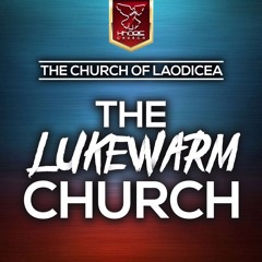 The Church Of Laodicea - The LukeWarm Church