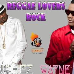 Wayne Wonder Meets Sanchez Reggae Soul Lovers Rock Mix by Djeasy