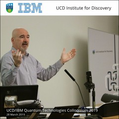 UCD/IBM Quantum Technologies Colloquium 2019