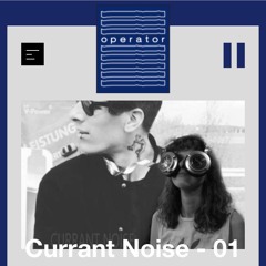 Currant Noise | Operator Radio | Wave Goodbye