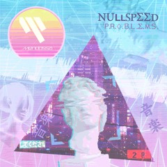 NullSpeed - P.R.O.B.L.E.M.S.