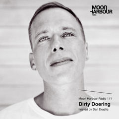 Moon Harbour Radio 111: Dirty Doering, hosted by Dan Drastic