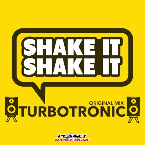 Stream Turbotronic - Shake It Shake It (Radio Edit) by Planet Dance Music |  Listen online for free on SoundCloud
