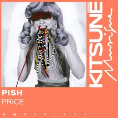 Pish - Price | Kitsuné Musique