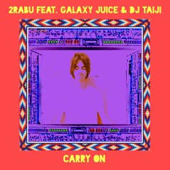 Carry On - 2RABU ft. Galaxy Juice & DJ Taiji