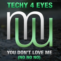 Techy 4 Eyes  You Don't Love Me (no No No) (Radio Edit) Also on Spotify Beatport Apple etc