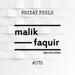 Friday Feels #075 [GUEST: Malik Faquir]