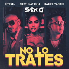 Pitbull x Daddy Yankee - No Lo Trates (Sven-G Edit)