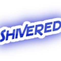 Shivered