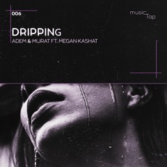 Adem & Murat ft. Megan Kashat - Dripping (musicTap Release)