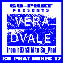 SO-PHAT-MIXES-17: Vera Dvale - h3ksh3im to So-Phat
