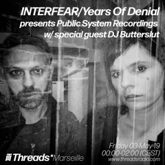 INTERFEAR/Years Of Denial w/ DJ Butterslut (Threads*MARSEILLE) - 03-May-19