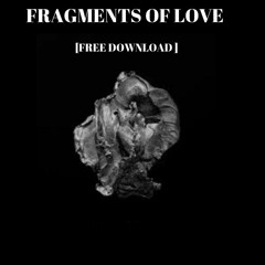 Fragments Of Love [FREE DOWNLOAD]