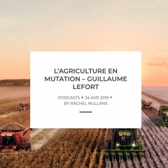 L'agriculture en mutation, discussion avec Guillaume Lefort