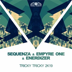 Sequenza X Empyre One X Enerdizer - Tricky Tricky 2k19