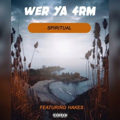 Spiritual - Wer Ya 4rm (FEATURING HAKES)