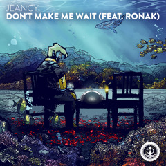 Jeancy - Don't Make Me Wait (feat. Ronak)