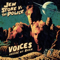 Jem Stone v The P0lice - Voices (Inside my Bush) - FREE DL!
