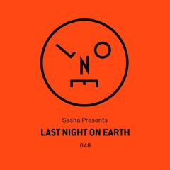 Sasha presents Last Night On Earth | Show 048 (April 2019) - with a guest Mix from Denney